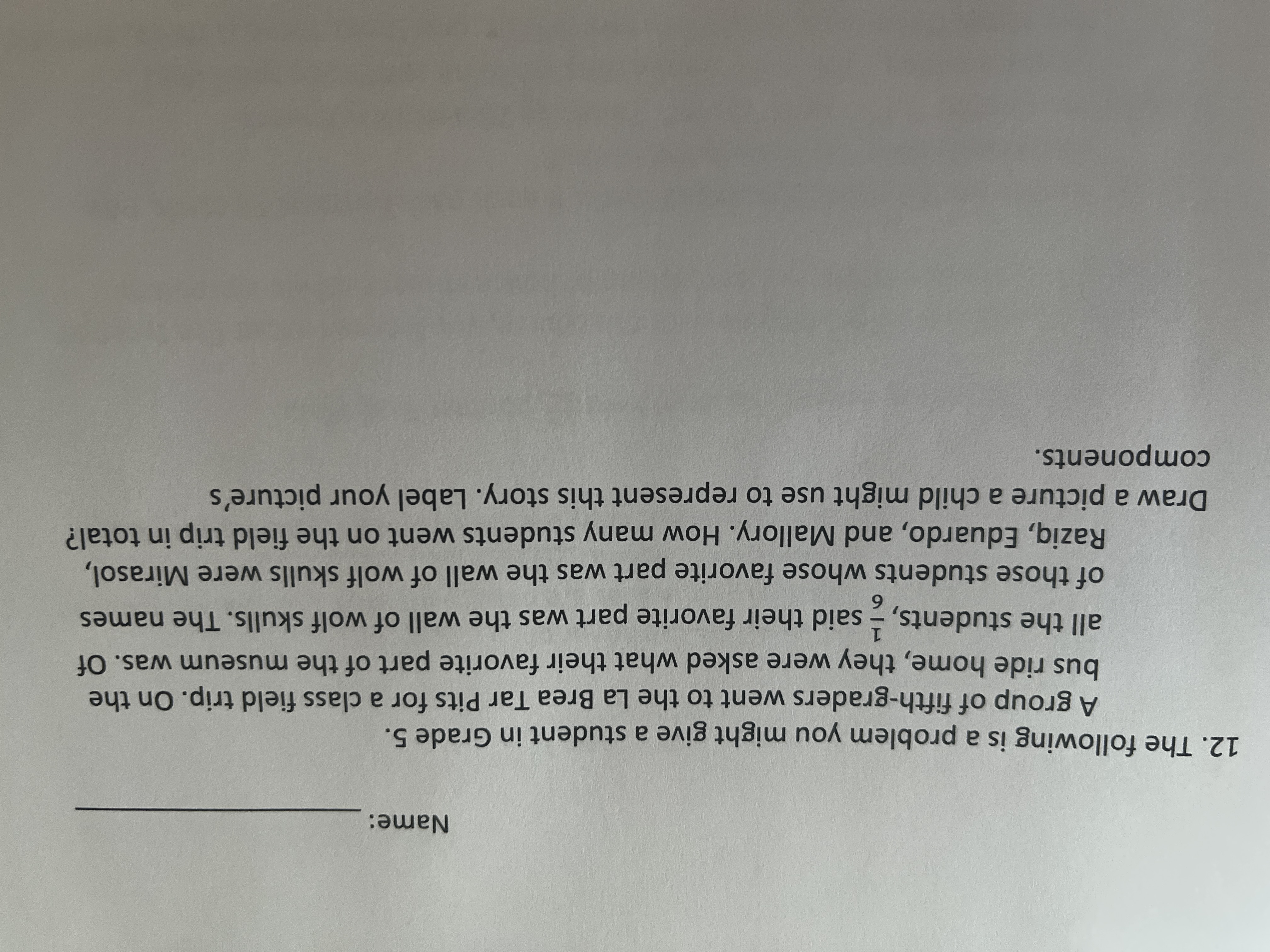 Name:
12. The following is a problem you might give a student in Grade