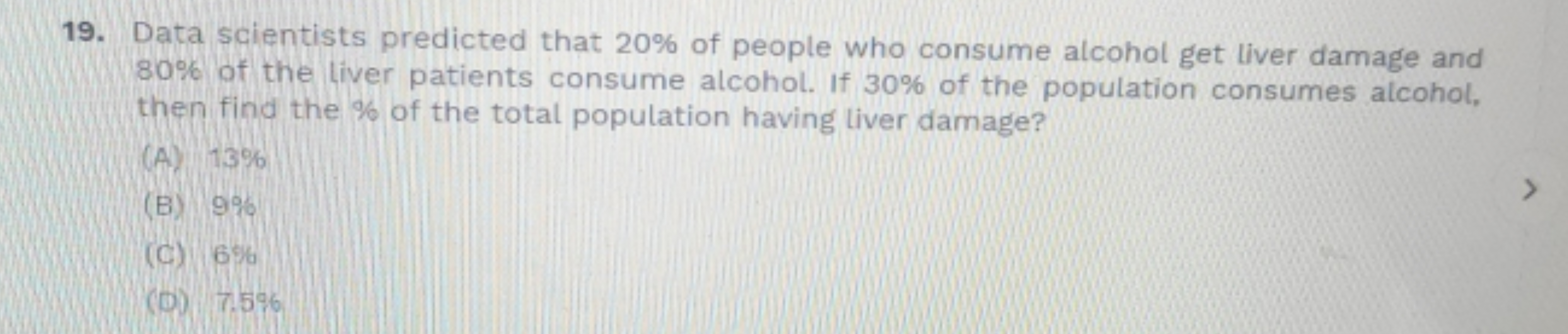 19. Data scientists predicted that 20% of people who consume alcohol g