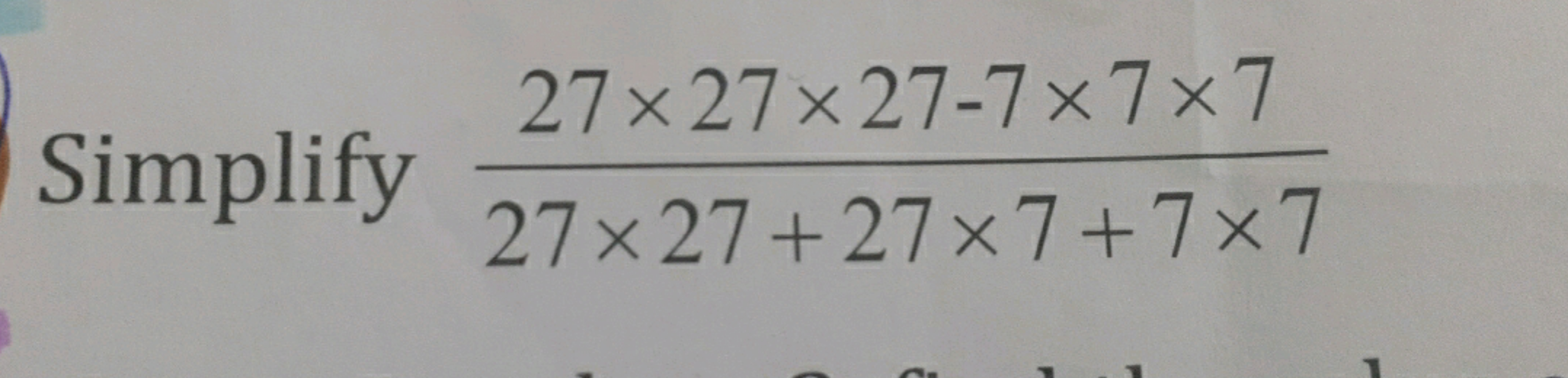 Simplify 27×27+27×7+7×727×27×27−7×7×7​