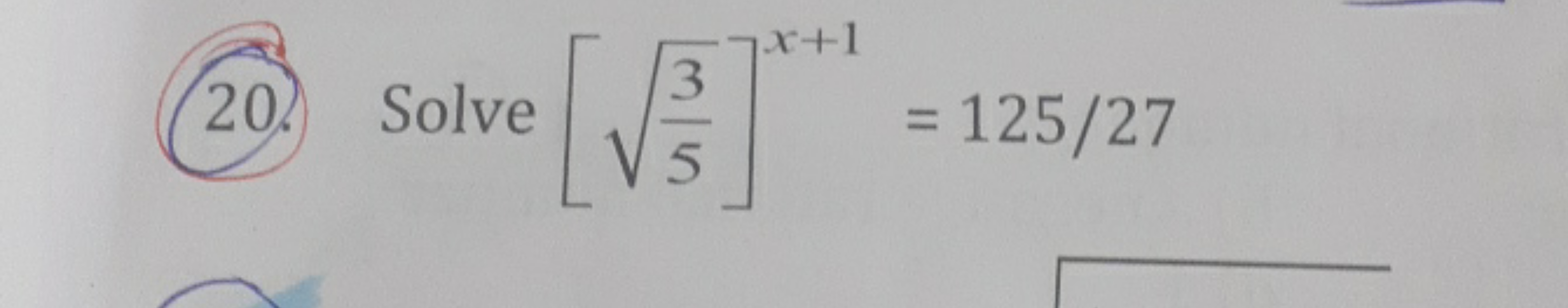 20. Solve [53​​]x+1=125/27