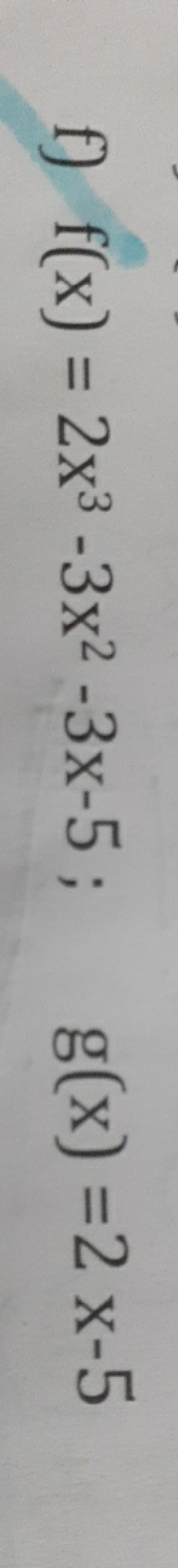 f) f(x)=2x3−3x2−3x−5;g(x)=2x−5