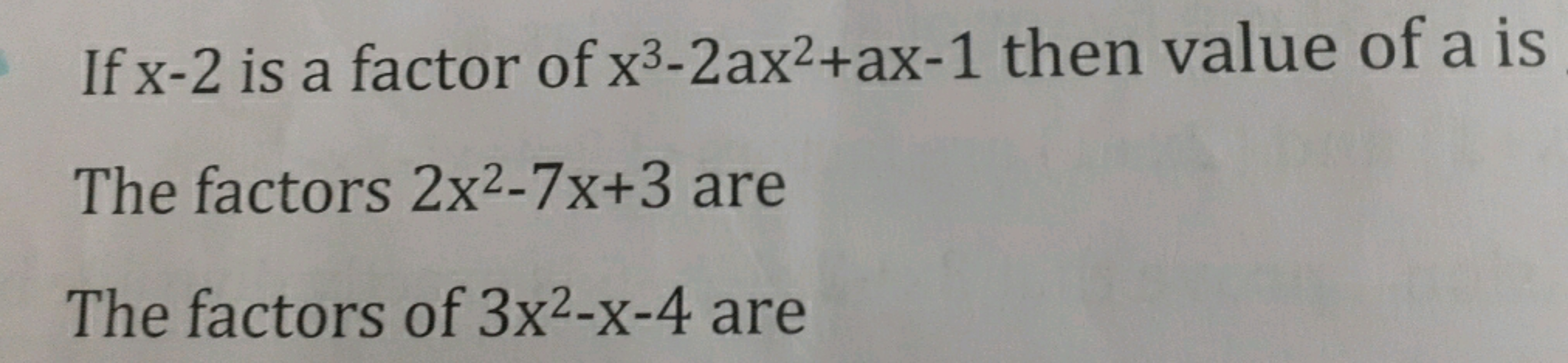 If x-2 is a factor of x3-2ax²+ax-1 then value of a is
The factors 2x2-