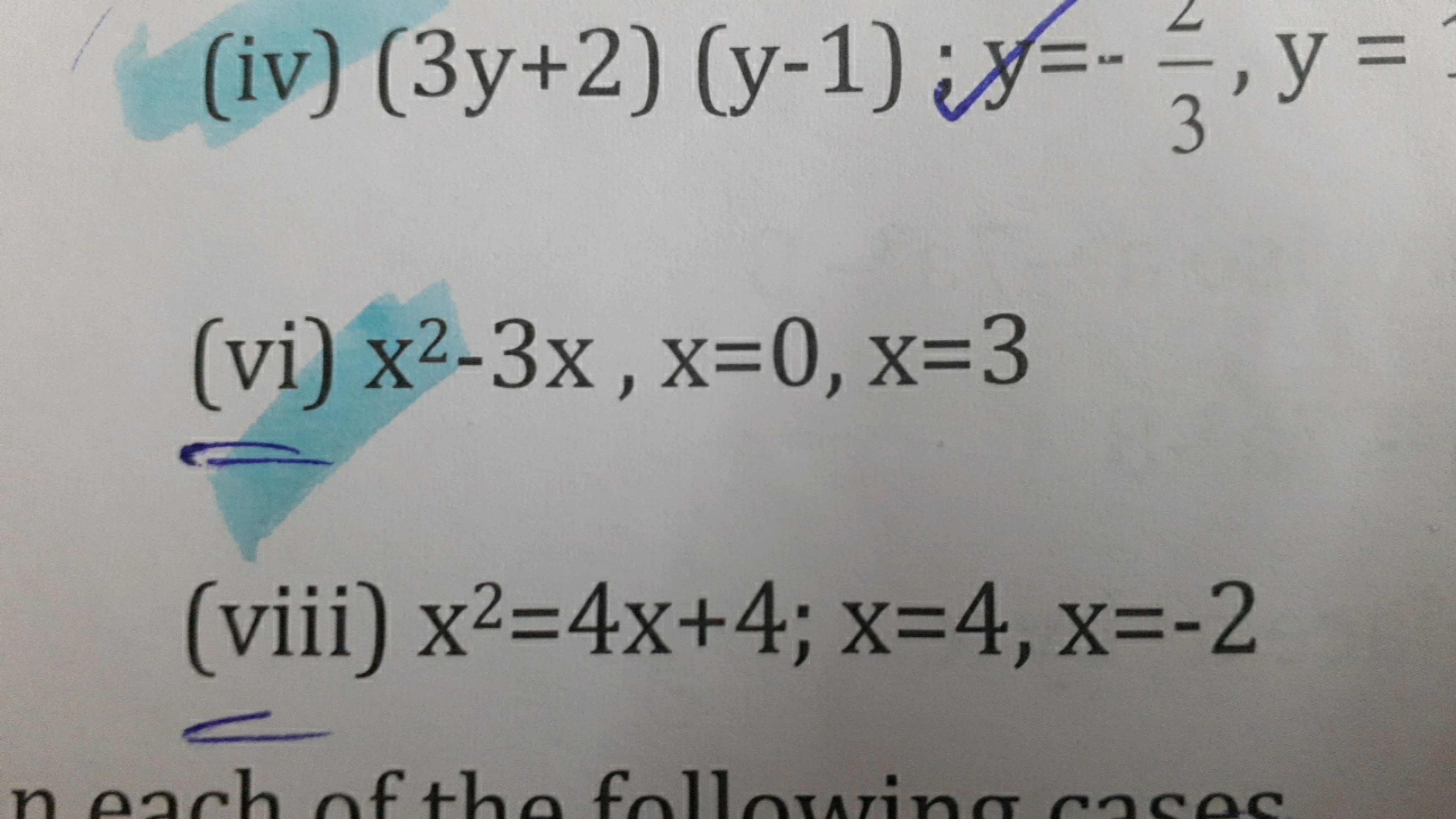 (iv) (3y+2)(y−1);y=−32​,y=
(vi) x2−3x,x=0,x=3
(viii) x2=4x+4;x=4,x=−2