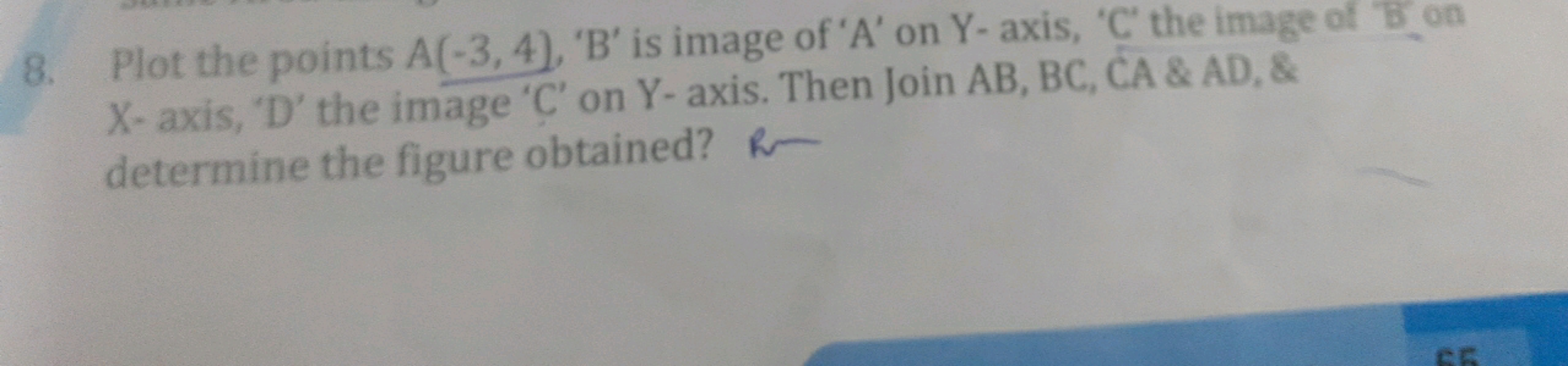 8. Plot the points A(−3,4),′B ' is image of ' A ' on Y - axis, ' C ' t