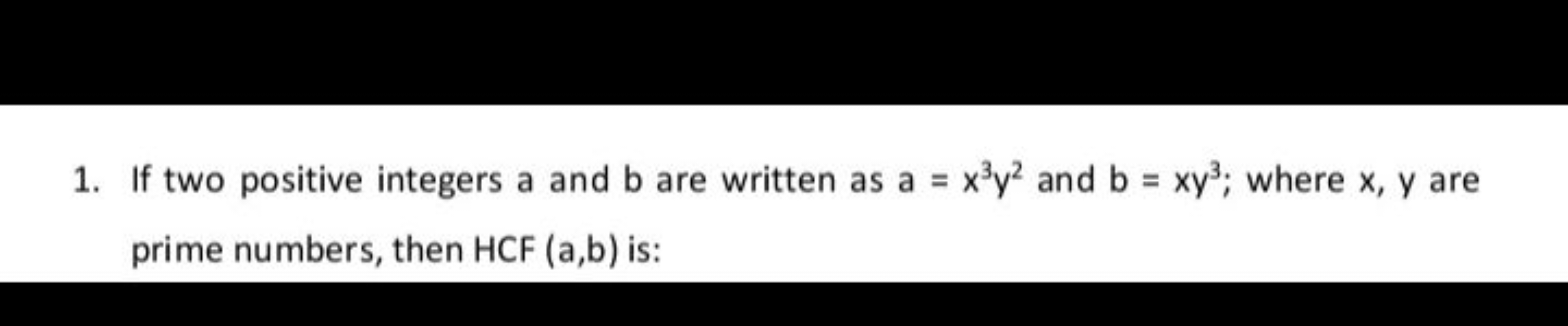 1. If two positive integers a and b are written as a=x3y2 and b=xy3; w