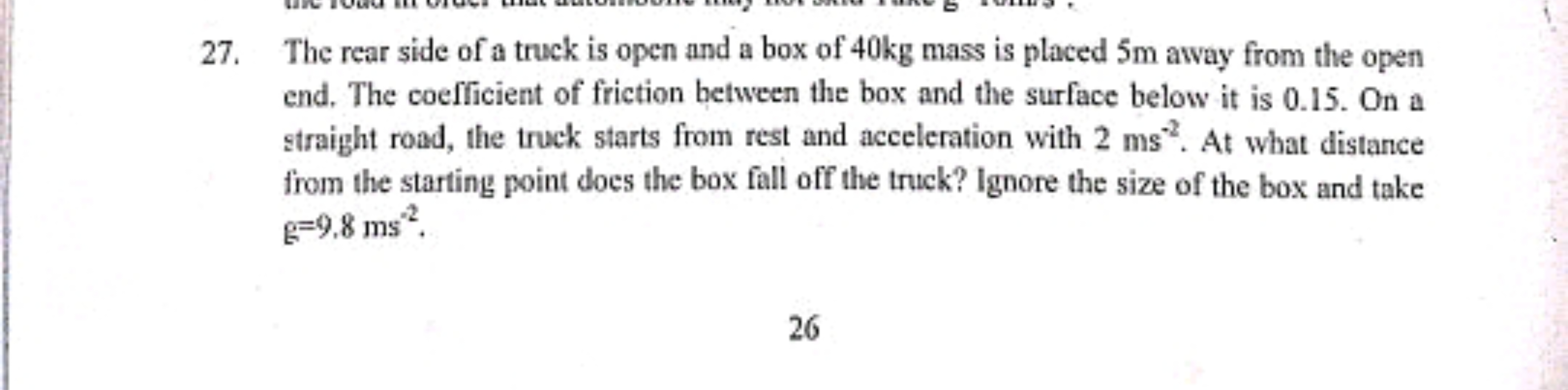 27. The rear side of a truck is open and a box of 40 kg mass is placed