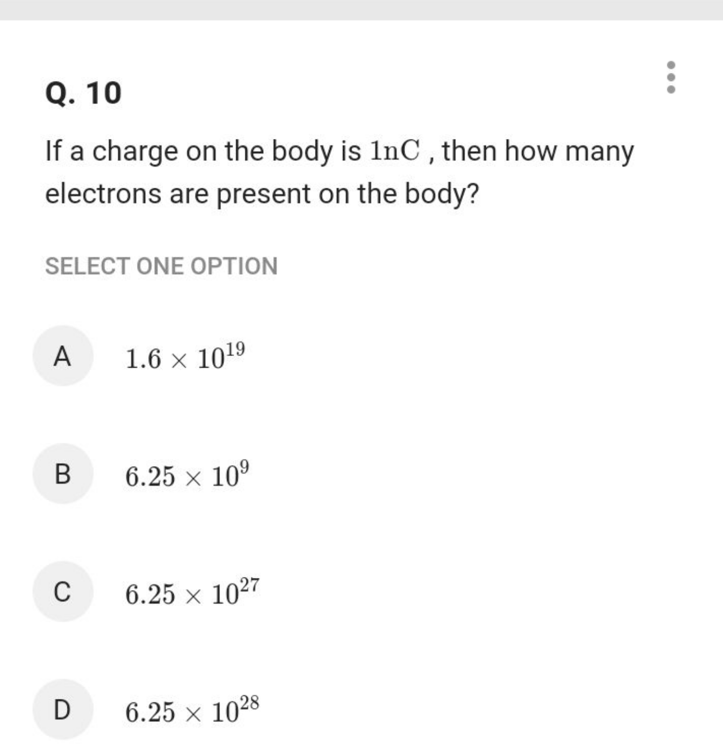 Q. 10

If a charge on the body is 1 nC , then how many electrons are p