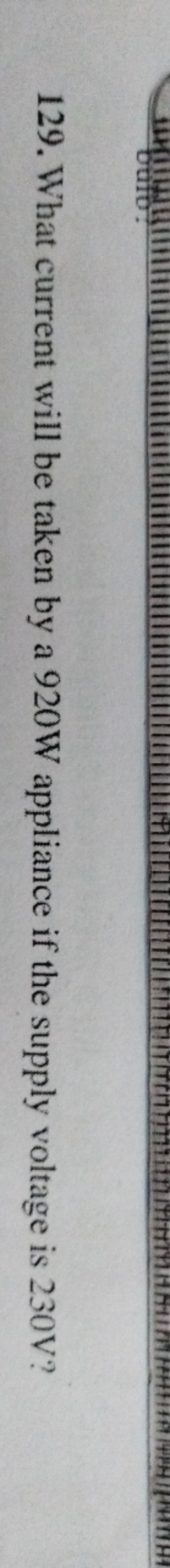 129. What current will be taken by a 920 W appliance if the supply vol