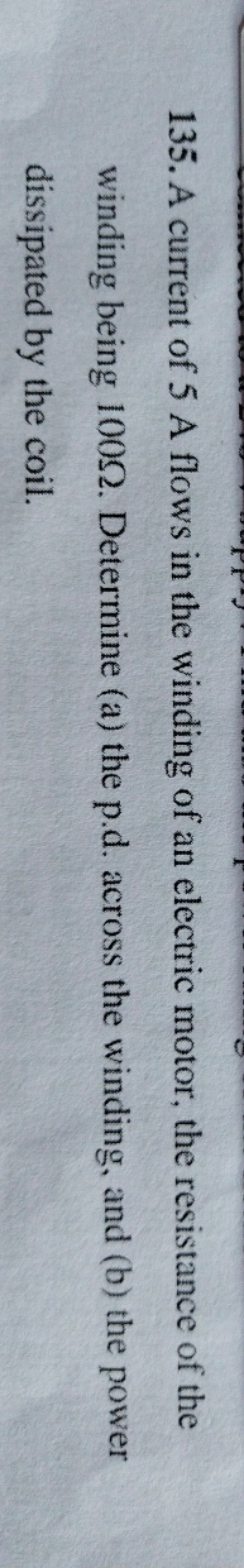 135. A current of 5 A flows in the winding of an electric motor, the r