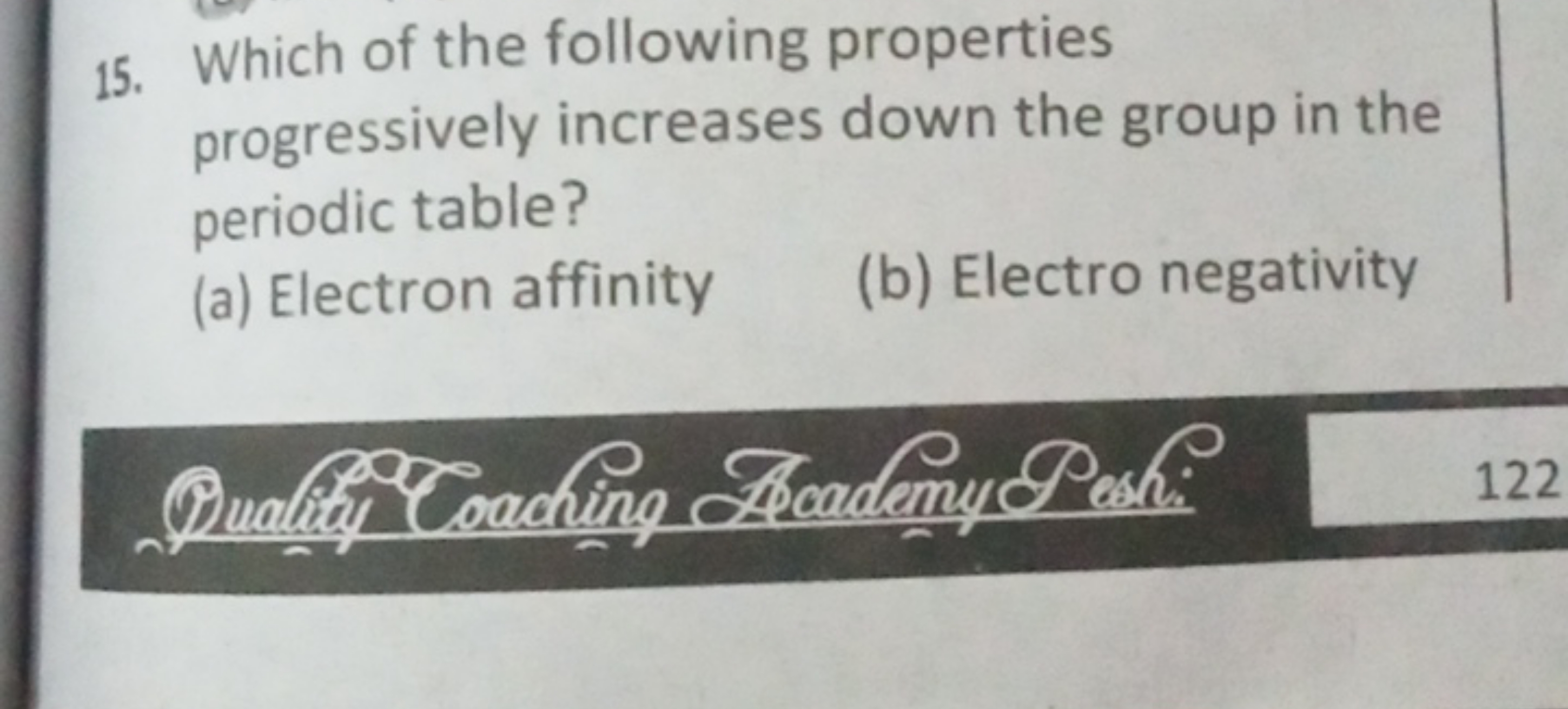 15. Which of the following properties progressively increases down the