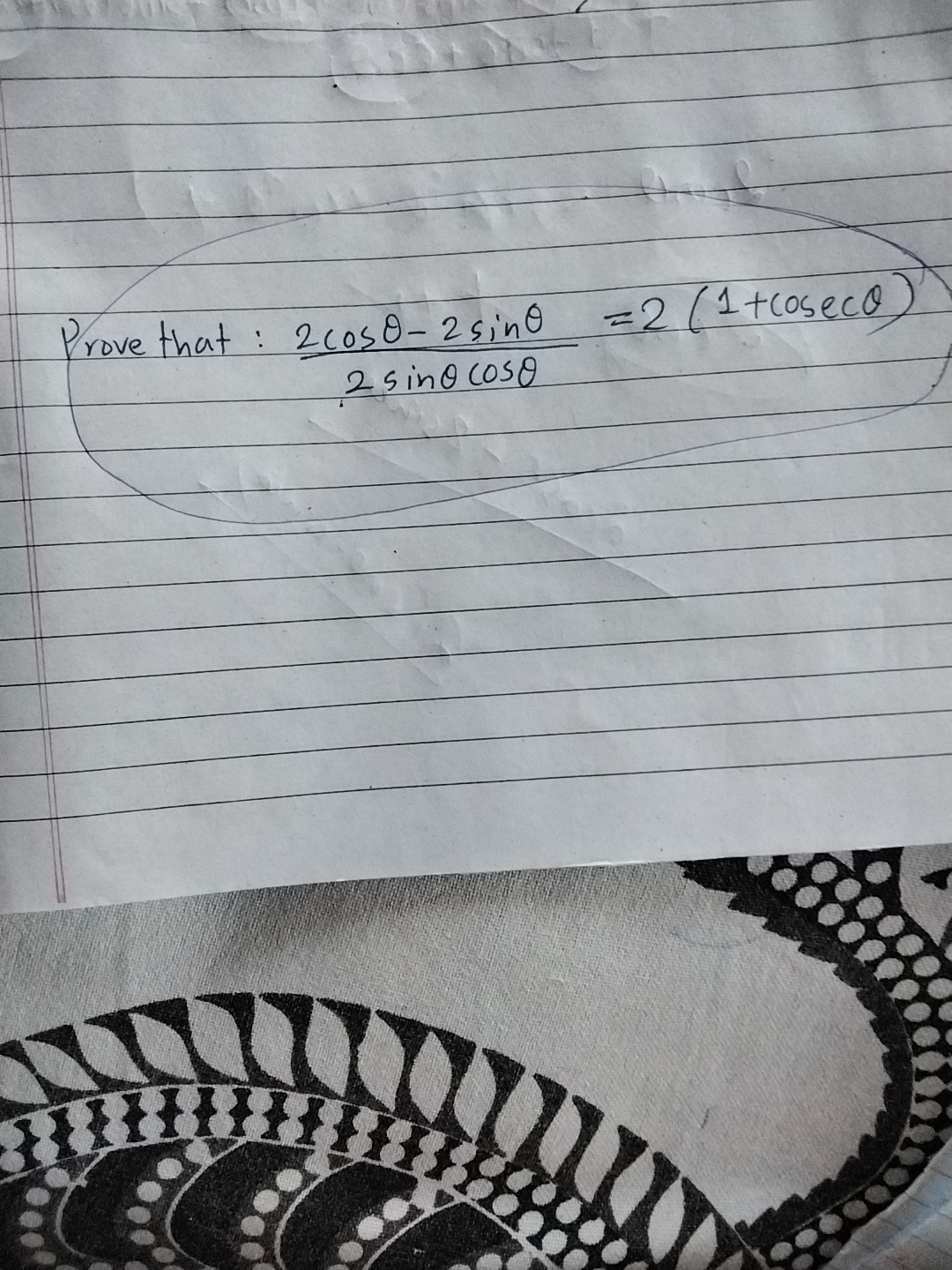 Prove that : 2sinθcosθ2cosθ−2sinθ​=2(1+cosecθ)