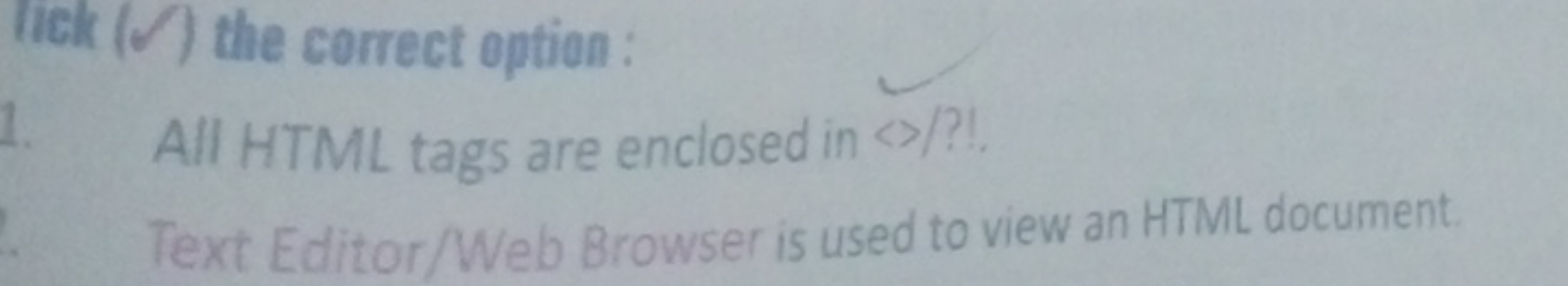 lick (✓) the correct option :
All HTML tags are enclosed in «>??
Text 