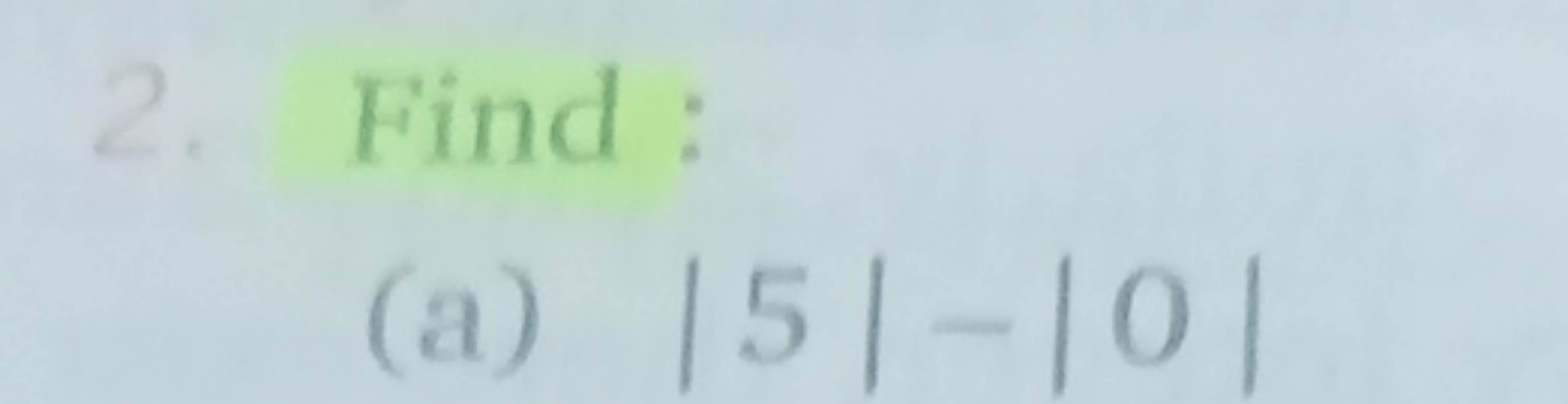 2. Find :
(a) ∣5∣−∣0∣