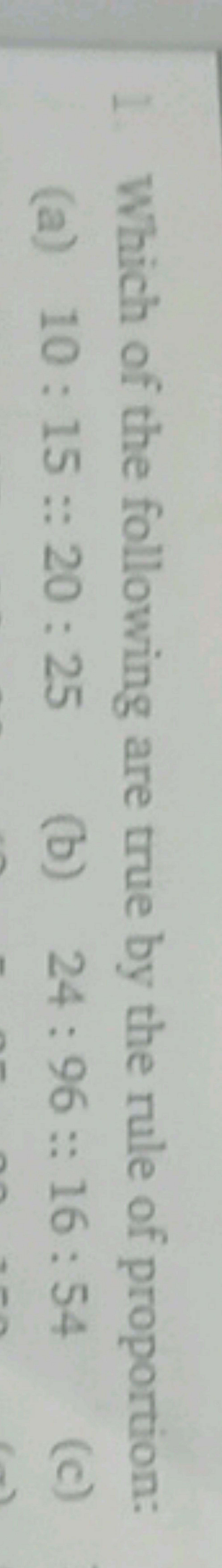 1. Which of the following are true by the rule of proportion:
(a) 10:1