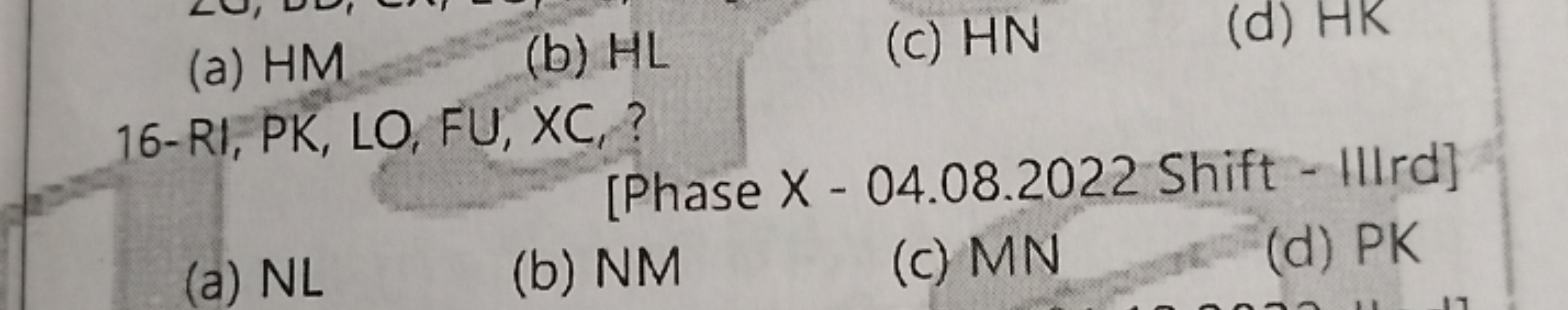 (a) HM
(b) HL
(c) HN
(d) HK
16-RI, PK, LO, FU, XC？
[Phase X - 04.08.20