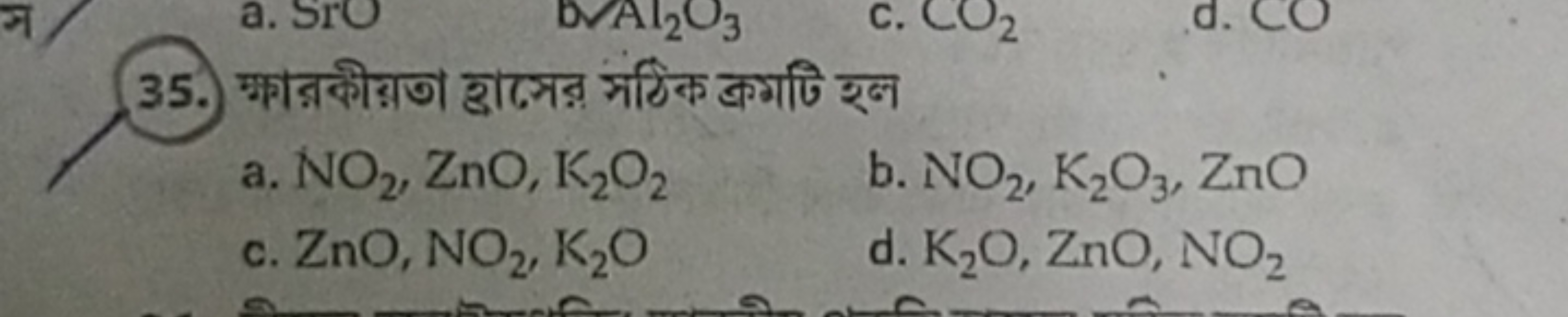 35. गकातकीग़णा হ्वाসের সंঠक ক্রमটি হल
a. NO2​,ZnO,K2​O2​
b. NO2​, K2​O