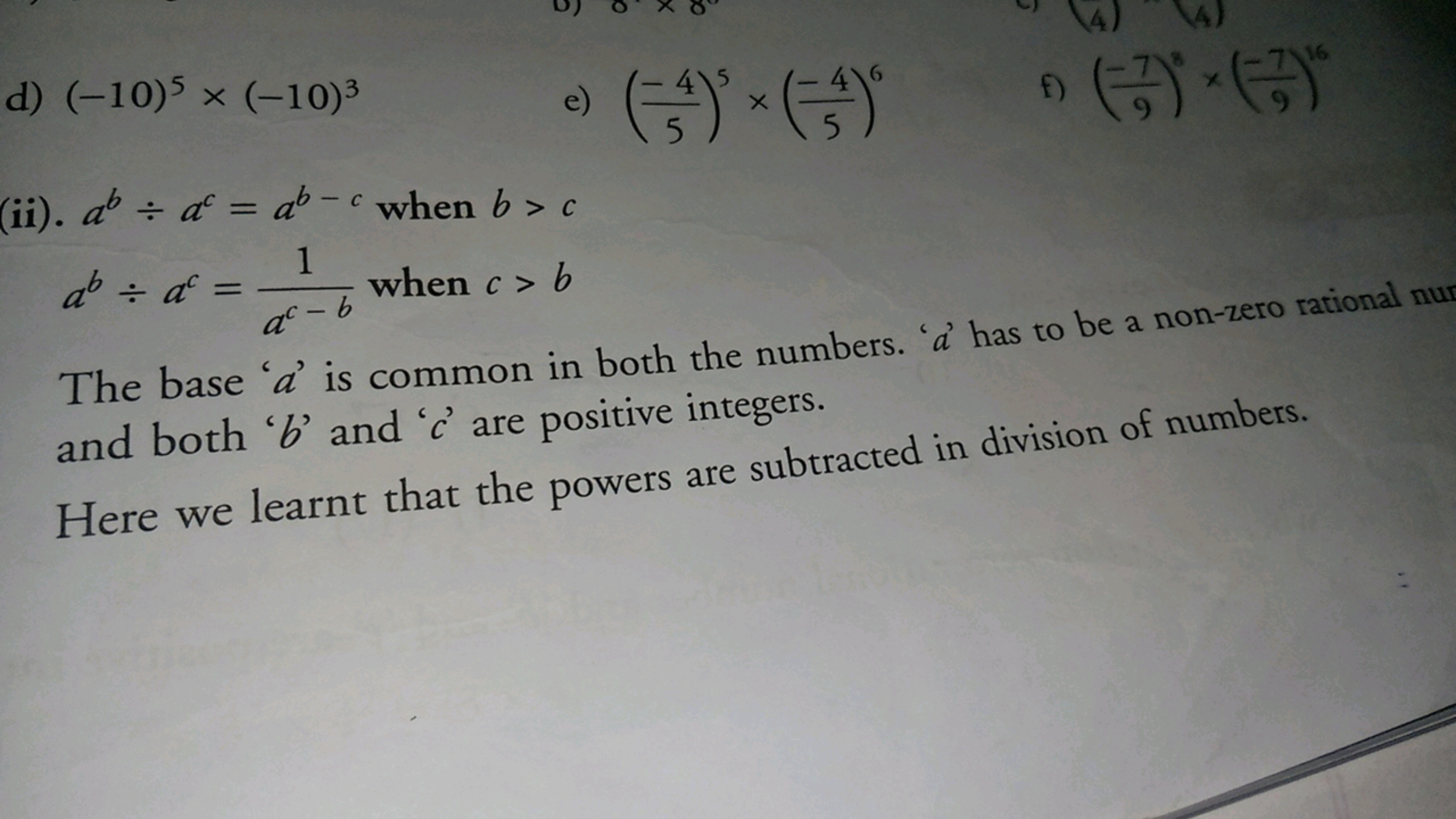 d) (−10)5×(−10)3
e) (5−4​)5×(5−4​)6
f) (9−7​)8×(9−7​)16
(ii). ab÷ac=ab