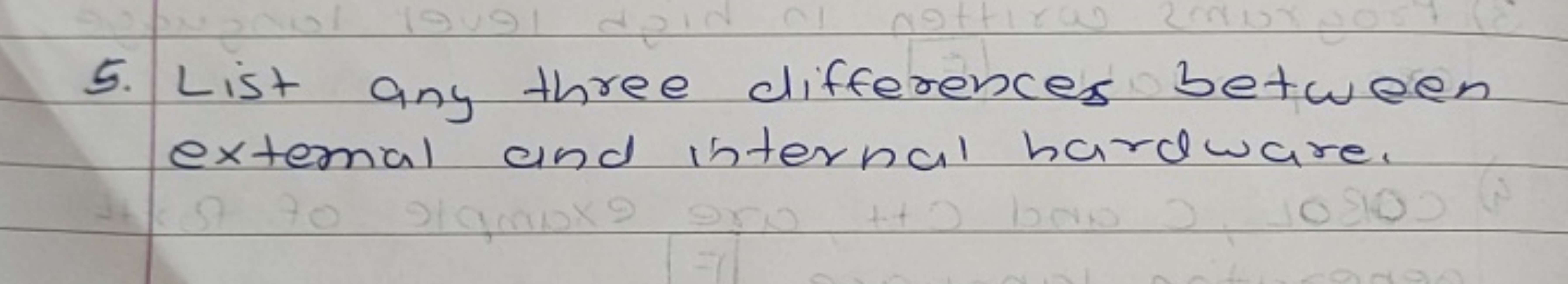 5. List any three differences between extemal and internal hardware.