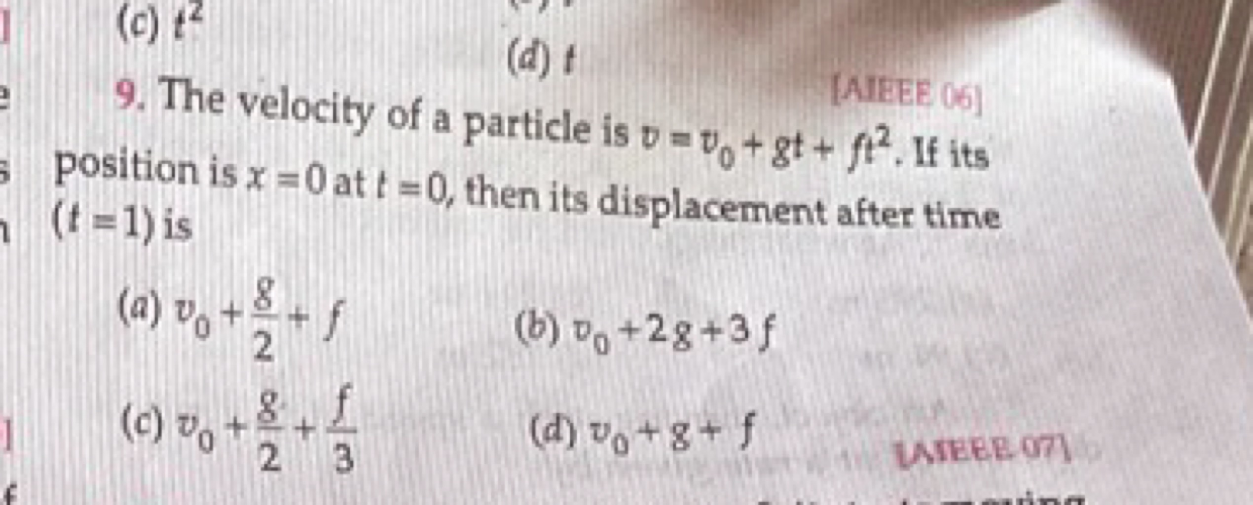 9. The velocity of a particle is v=v0​+gt+ft2. If its position is x=0 