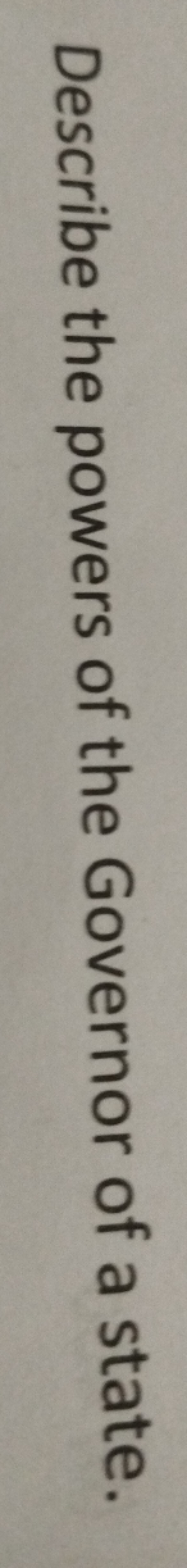 Describe the powers of the Governor of a state.