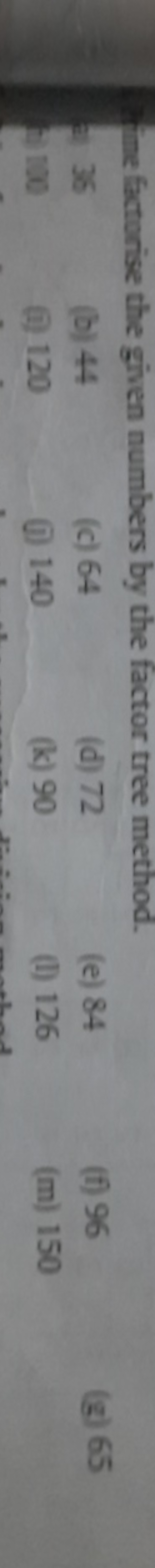 fine factorise the given numbers by the factor tree method.
=36
(b) 44