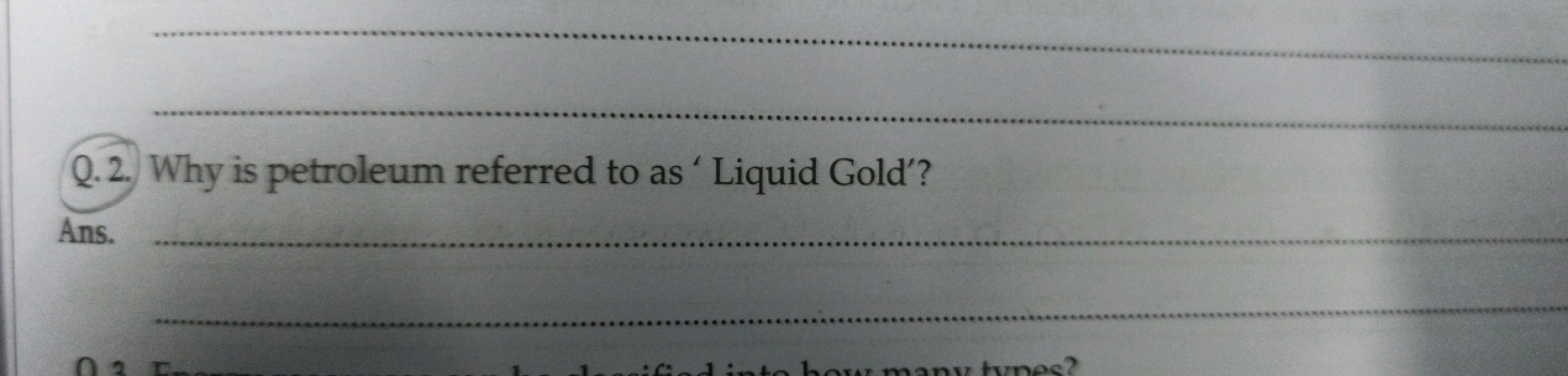 Q.2. Why is petroleum referred to as ' Liquid Gold'?

Ans.  