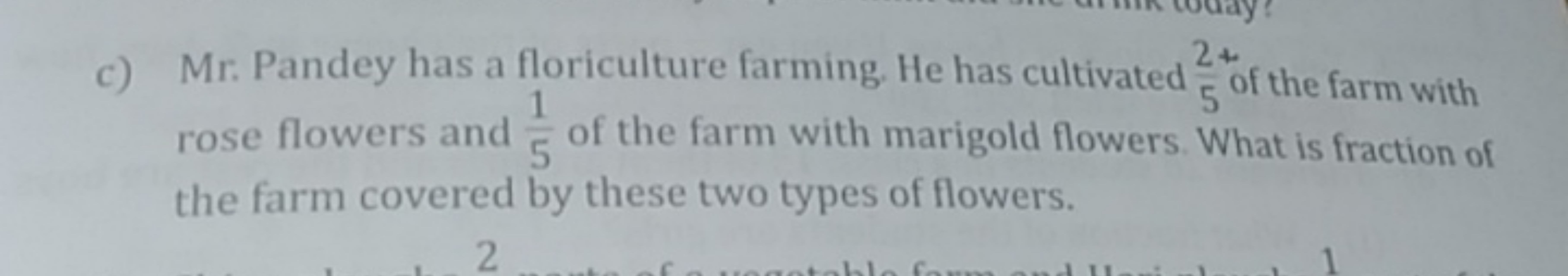 c) Mr. Pandey has a floriculture farming. He has cultivated 52+​ of th