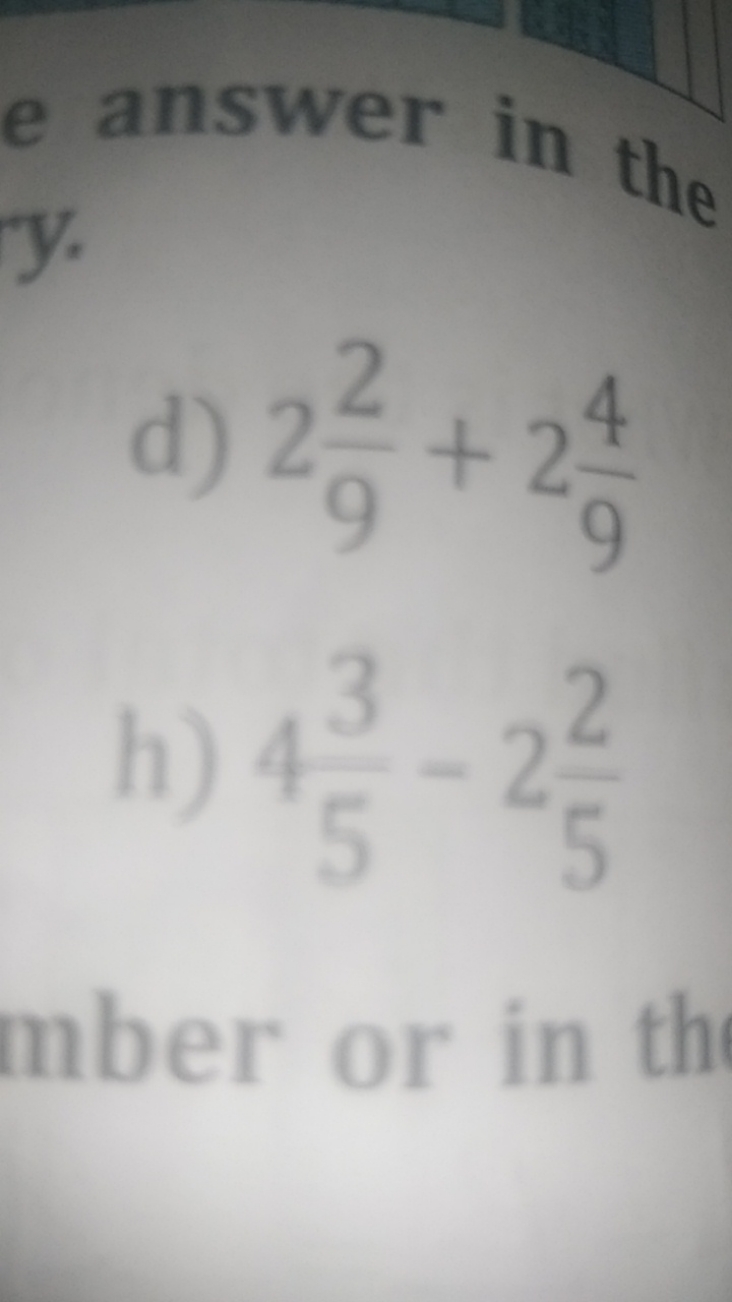 answer in the
d) 292​+294​
h) 453​−252​
mber or in th