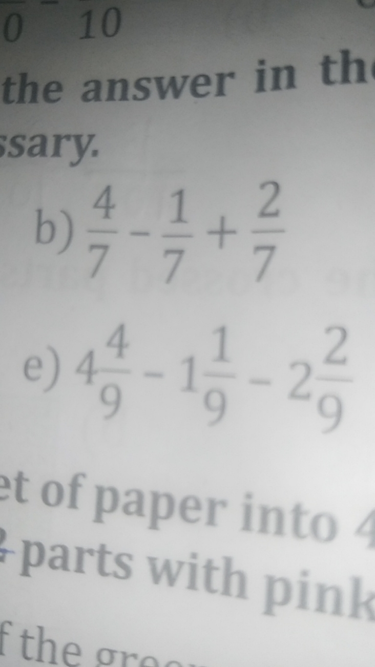 0.10
the answer in th sary.
b) 74​−71​+72​
e) 494​−191​−292​
of paper 