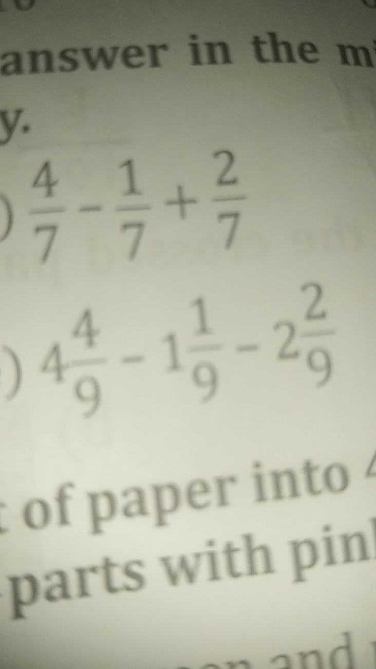 answer in the m y.
74​−71​+72​494​−191​−292​​
of paper into parts with