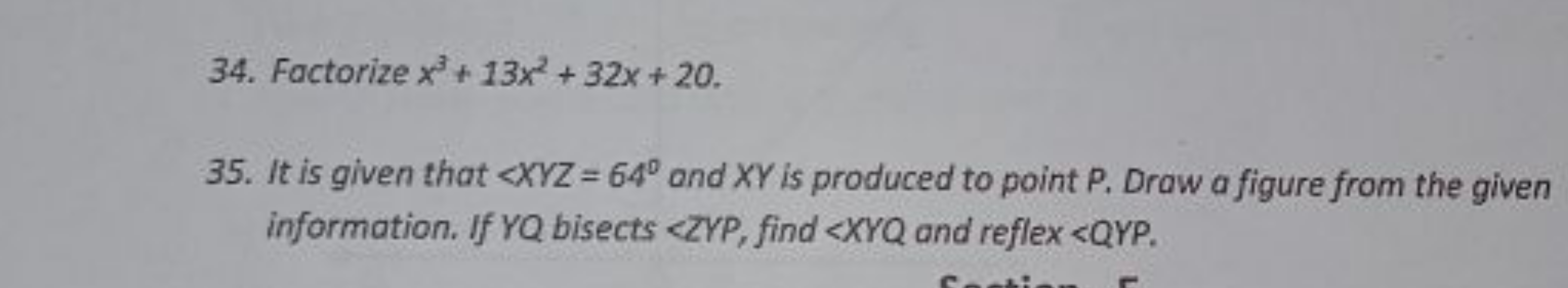 34. Factorize x3+13x2+32x+20.
35. It is given that ∠XYZ=64∘ and XY is 