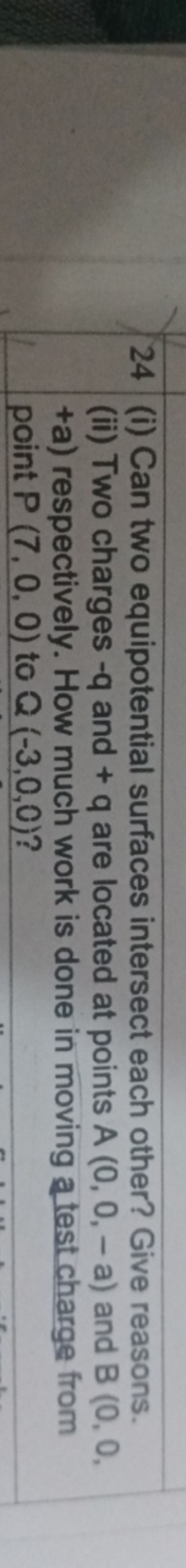 24 (i) Can two equipotential surfaces intersect each other? Give reaso