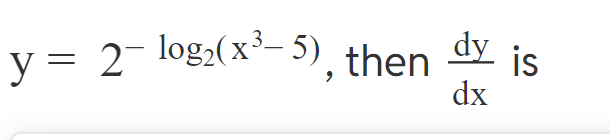 y=2−log2​(x3−5), then dxdy​ is