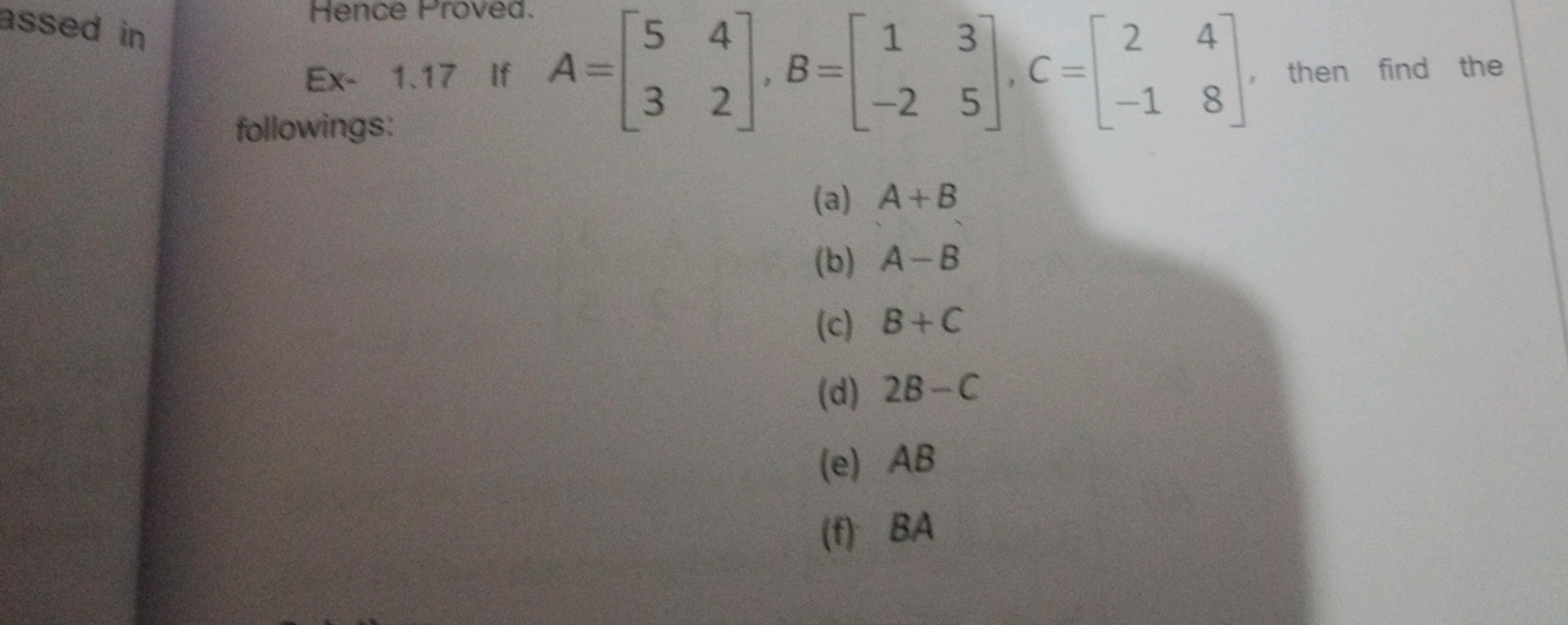 Hence Proved. followings:
(a) A+B
(b) A−B
(c) B+C
(d) 2B−C
(e) AB
(f) 