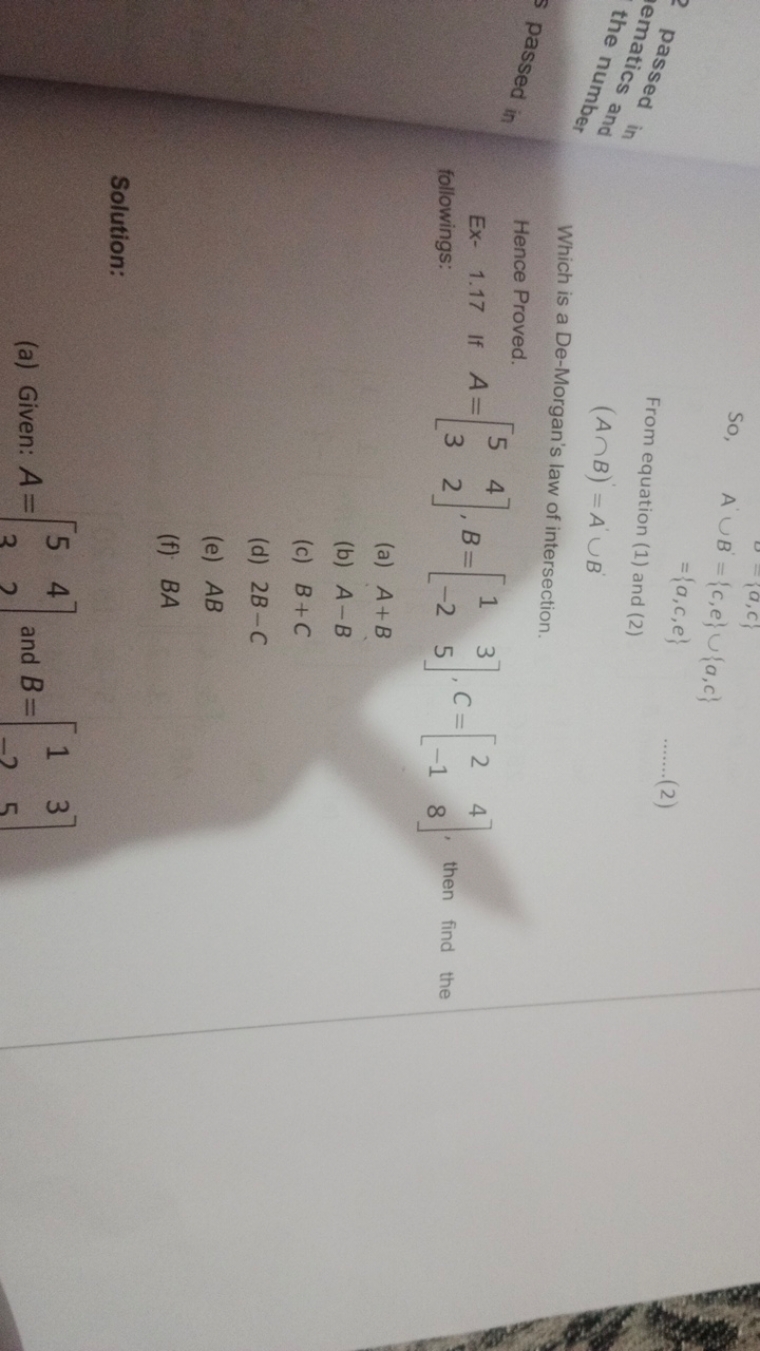 So,
A∪B′​={c,e}∪{a,c}={a,c,e}​

From equation (1) and (2)
(A∩B)=A∪B

W