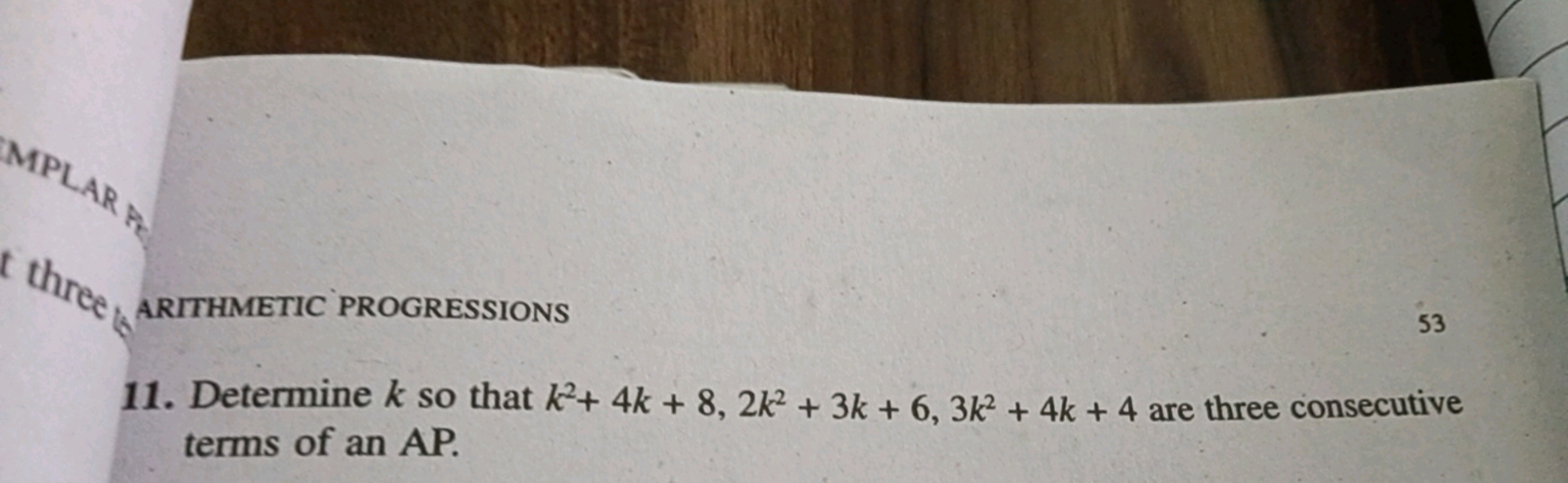 ARITHMETIC PROGRESSIONS
53
11. Determine k so that k2+4k+8,2k2+3k+6,3k