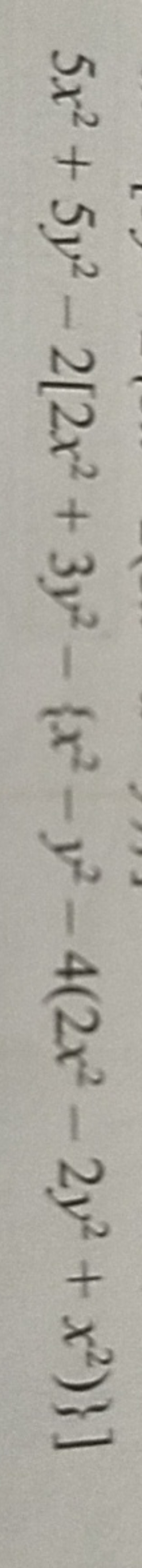 5x2+5y2−2[2x2+3y2−{x2−y2−4(2x2−2y2+x2)}]