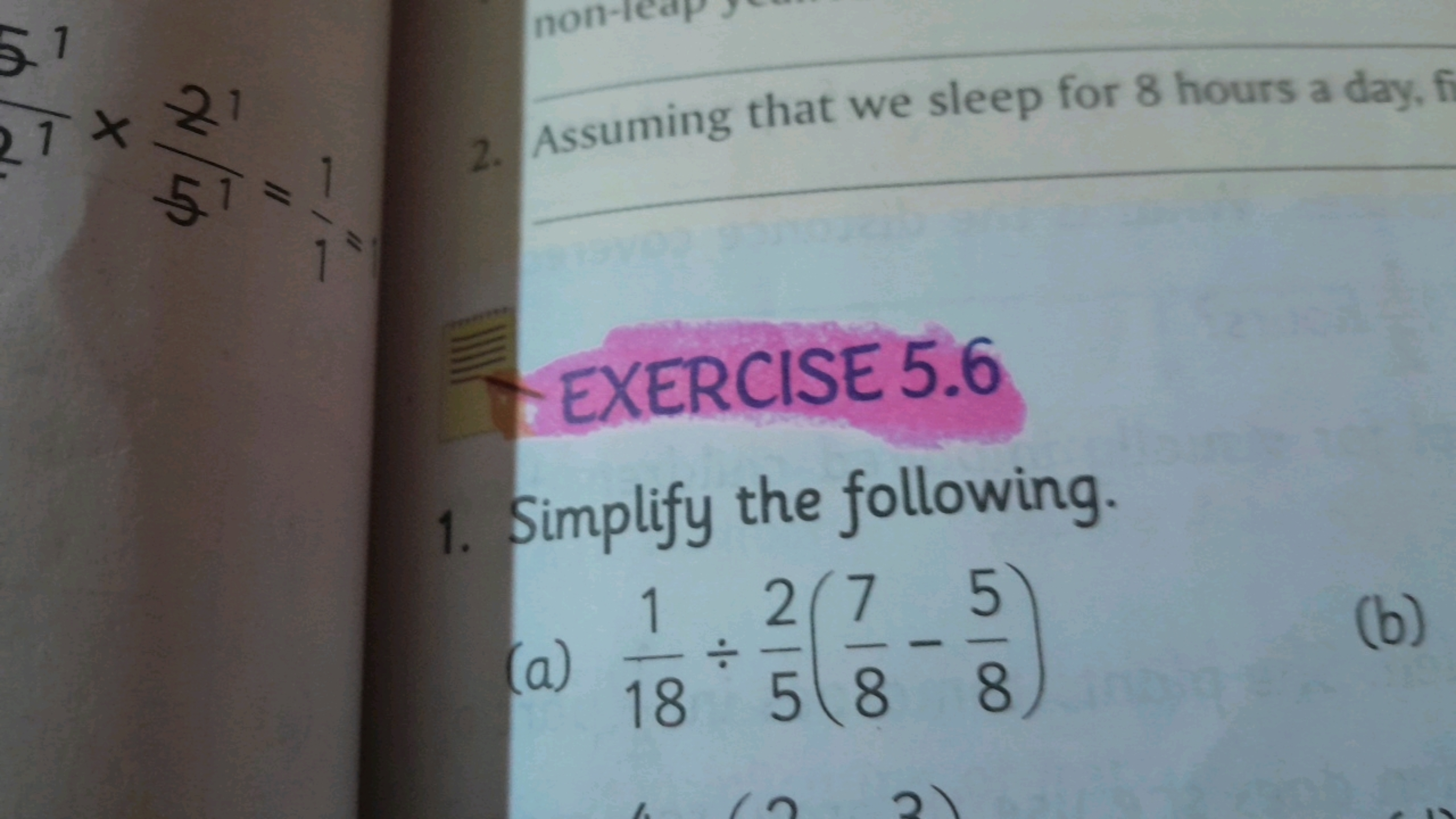 2. Assuming that we sleep for 8 hours a day,
- EXERCISE 5.6
1. Simplif