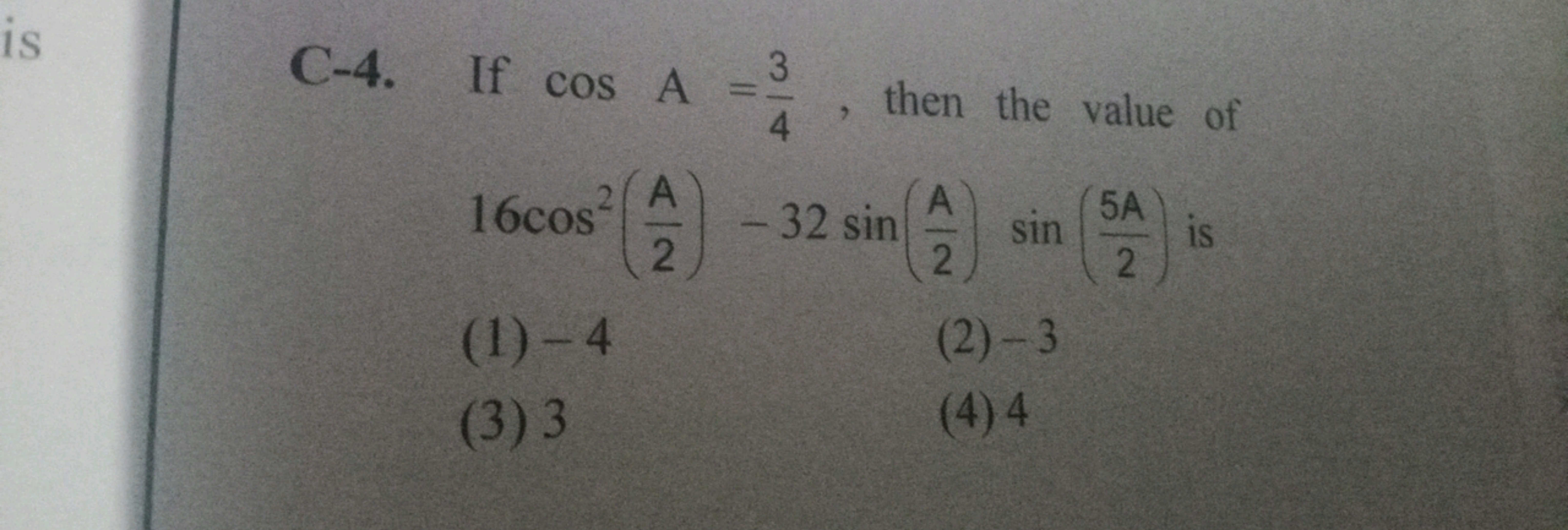 is
C-4. If cos A =
2A
16cos
2
(1)-4
(3) 3
34
-32 sin
then the value of