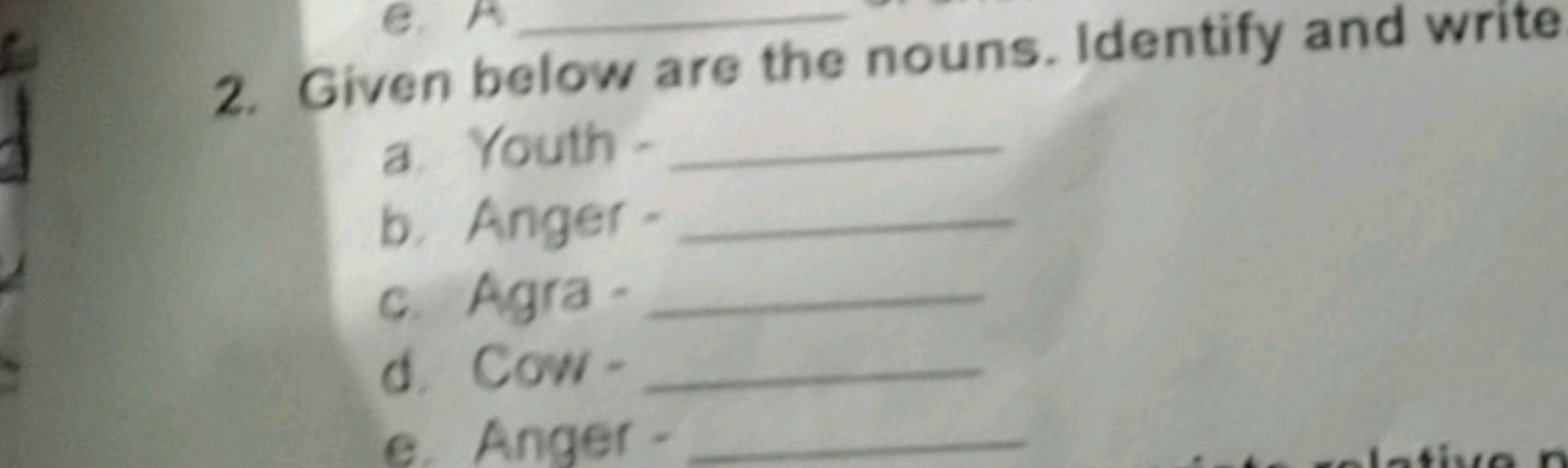 2. Given below are the nouns. Identify and write
a Youth - 
b. Anger -