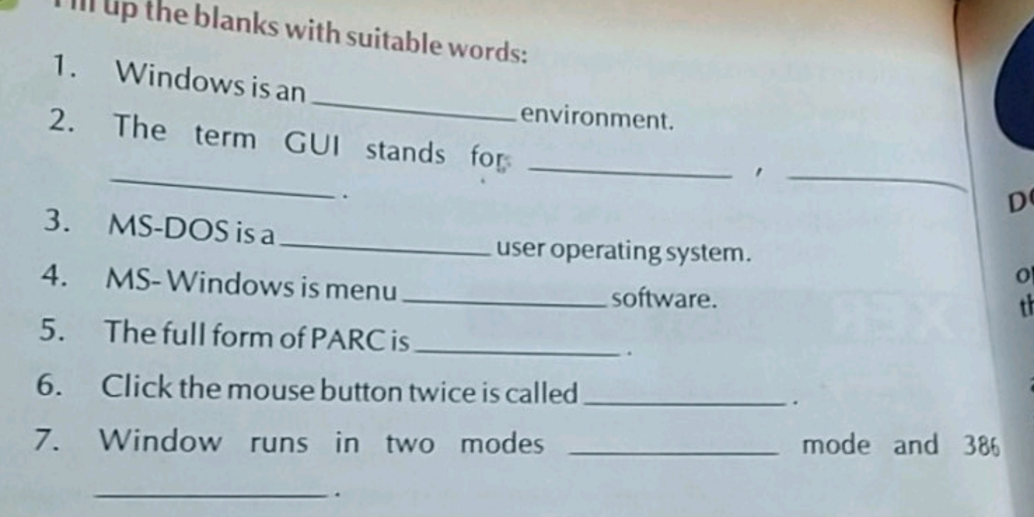 1. Windows is an 
2. The term GUI stands for: environment.  
3. MS-DOS