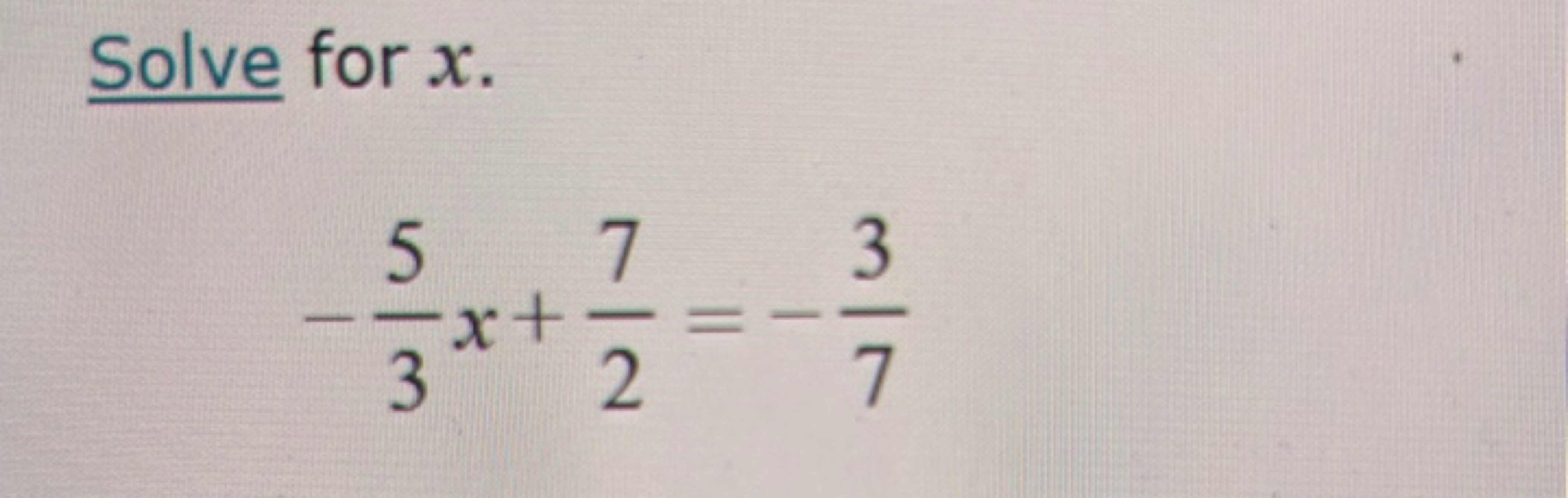 Solve for x.
−35​x+27​=−73​