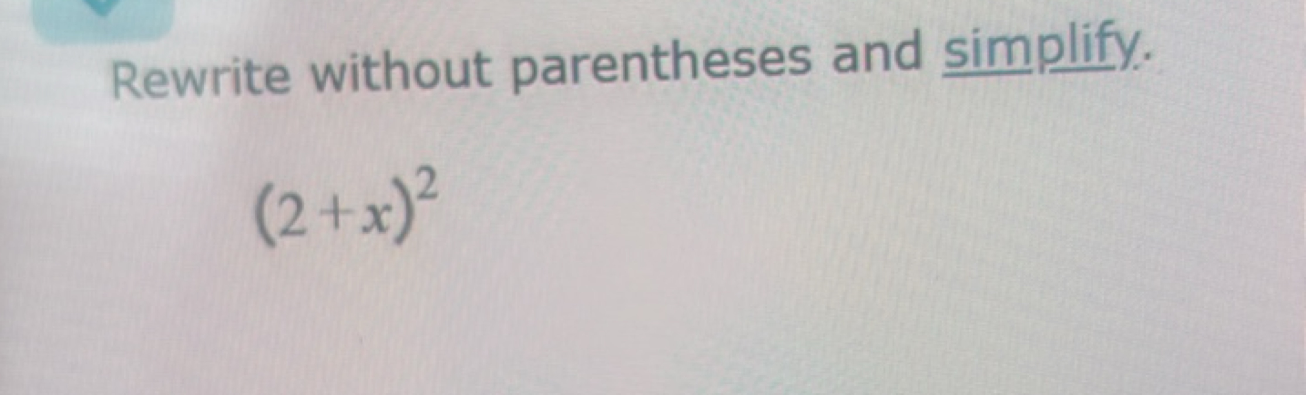 Rewrite without parentheses and simplify.
(2+x)2