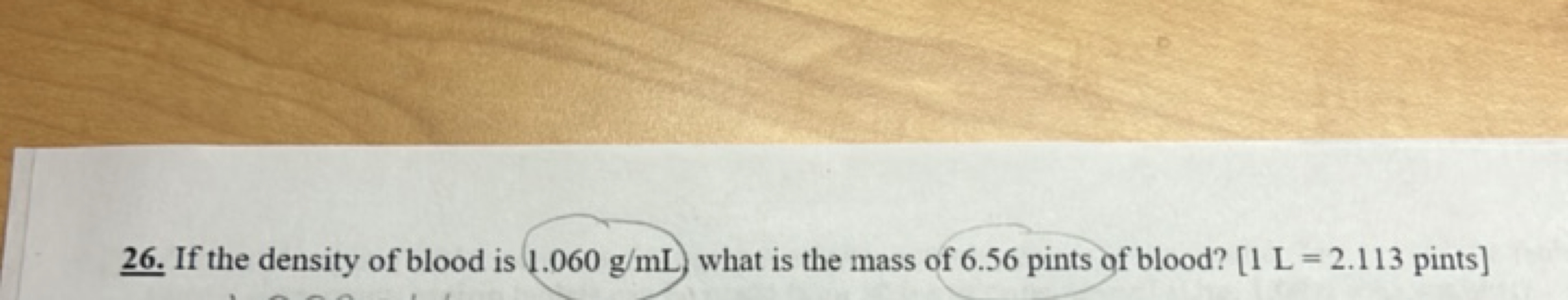 26. If the density of blood is 1.060 g/mL ) what is the mass of 6.56 p