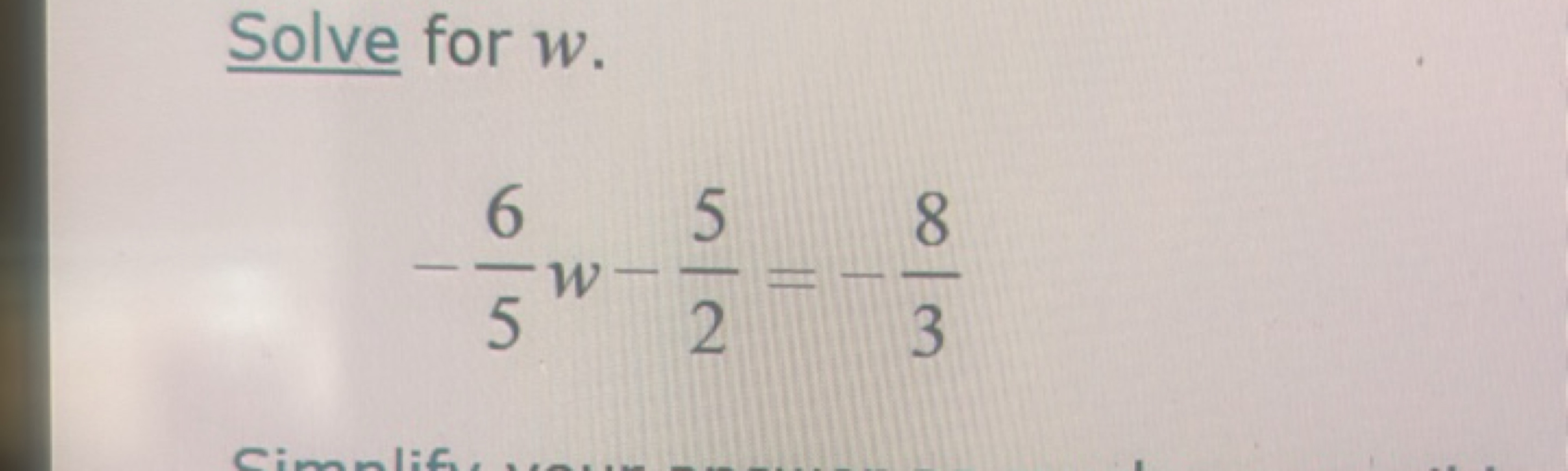 Solve for w.
−56​w−25​=−38​