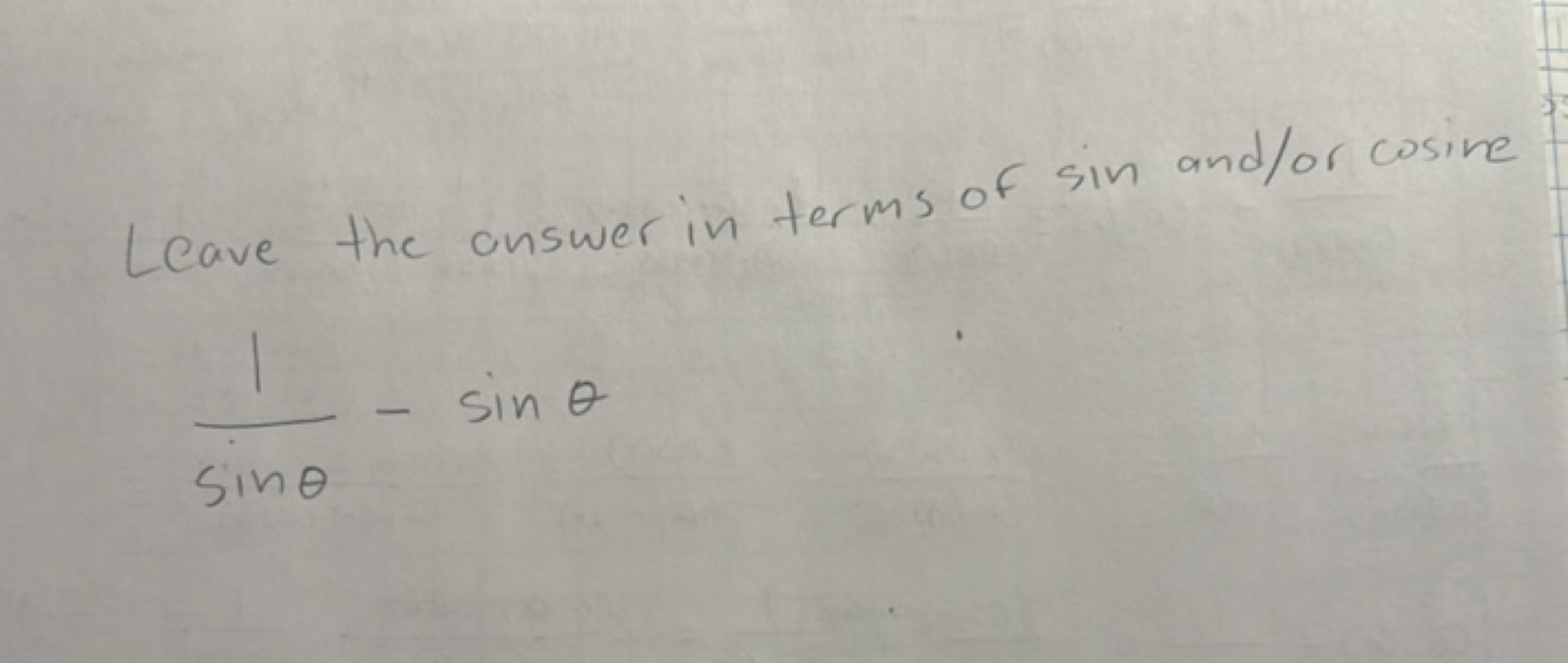 Leave the answer in terms of sin and/or cosine
sinθ1​−sinθ