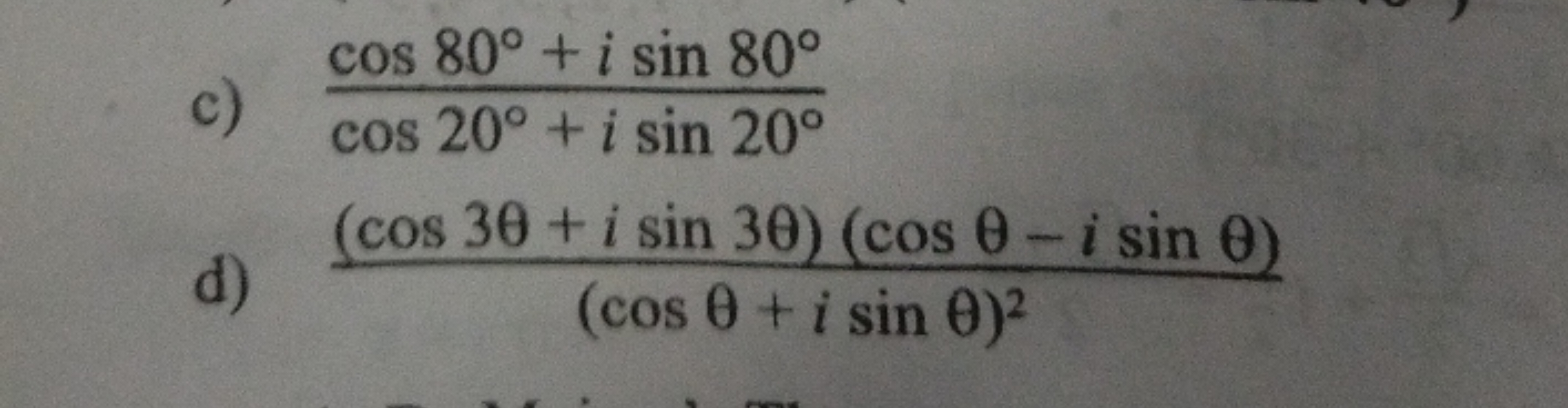 c) cos20∘+isin20∘cos80∘+isin80∘​
d) (cosθ+isinθ)2(cos3θ+isin3θ)(cosθ−i