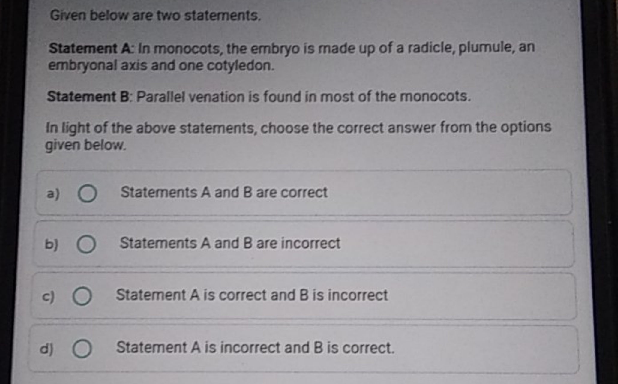 Given below are two statements.
Statement A: In monocots, the embryo i