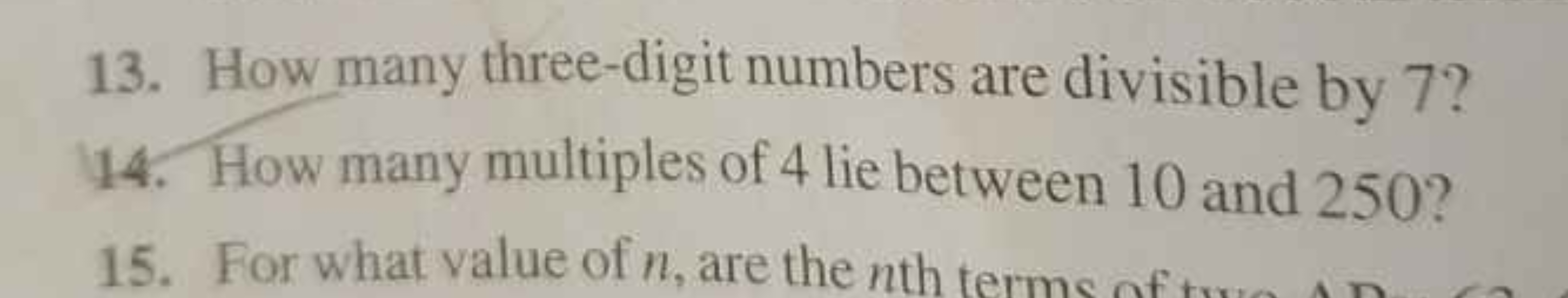 13. How many three-digit numbers are divisible by 7 ?
14. How many mul