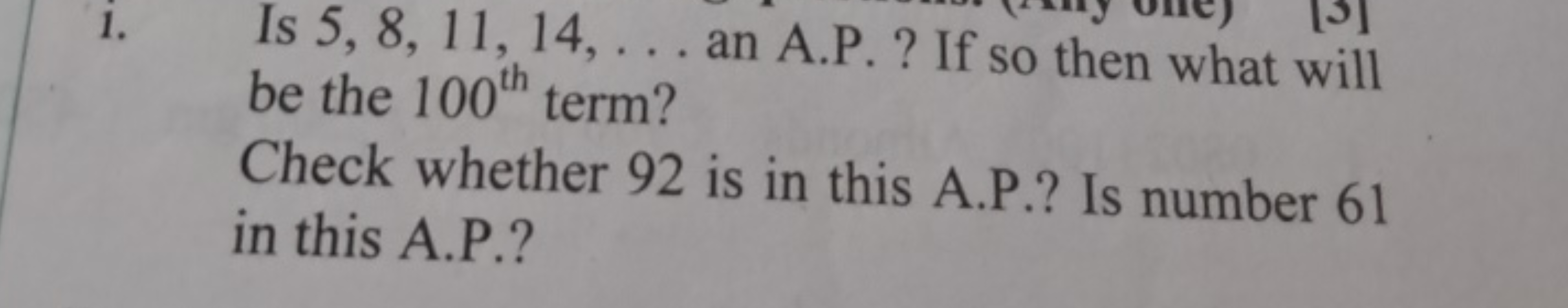 i. Is 5,8,11,14,… an A.P. ? If so then what will be the 100th  term?
C